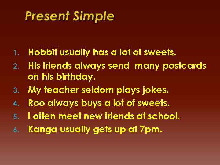 Present Simple 1. 2. 3. 4. 5. 6. Hobbit usually has a lot of
