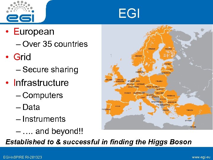 EGI • European – Over 35 countries • Grid – Secure sharing • Infrastructure
