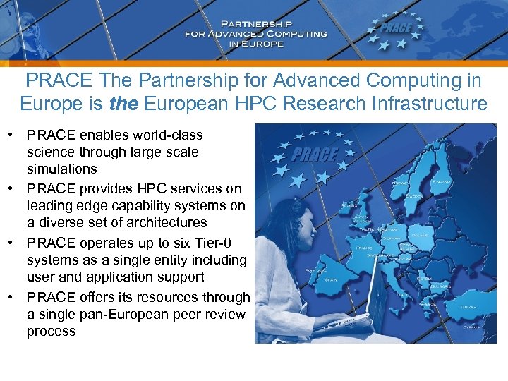 PRACE The Partnership for Advanced Computing in Europe is the European HPC Research Infrastructure