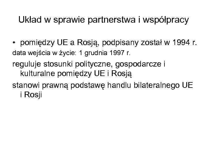 Układ w sprawie partnerstwa i współpracy • pomiędzy UE a Rosją, podpisany został w