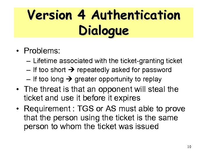 Version 4 Authentication Dialogue • Problems: – Lifetime associated with the ticket-granting ticket –