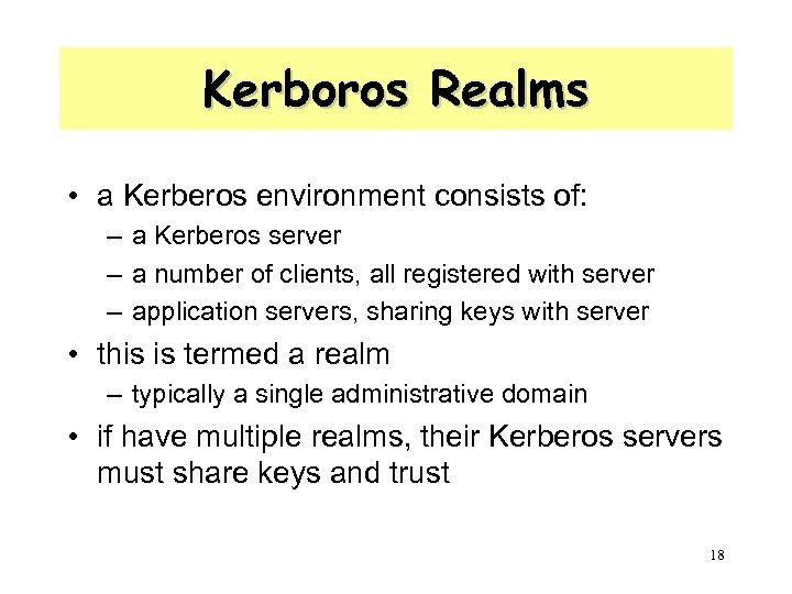 Kerboros Realms • a Kerberos environment consists of: – a Kerberos server – a