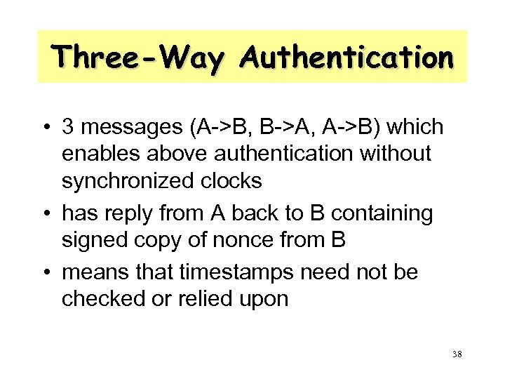Three-Way Authentication • 3 messages (A->B, B->A, A->B) which enables above authentication without synchronized