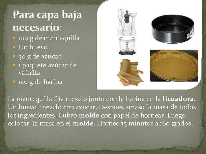 Para capa baja necesario: 100 g de mantequilla Un huevo 30 g de azúcar