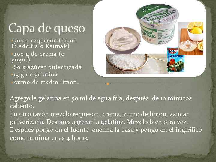 Capa de queso • 500 g requeson (como Filadelfia o Kaimak) • 200 g