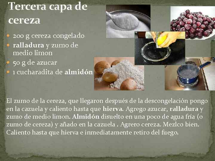 Tercera capa de cereza 200 g cereza congelado ralladura y zumo de medio limon