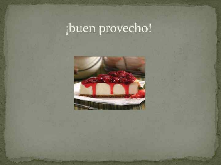 ¡buen provecho! 