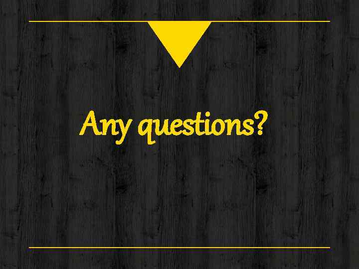 Any questions? 