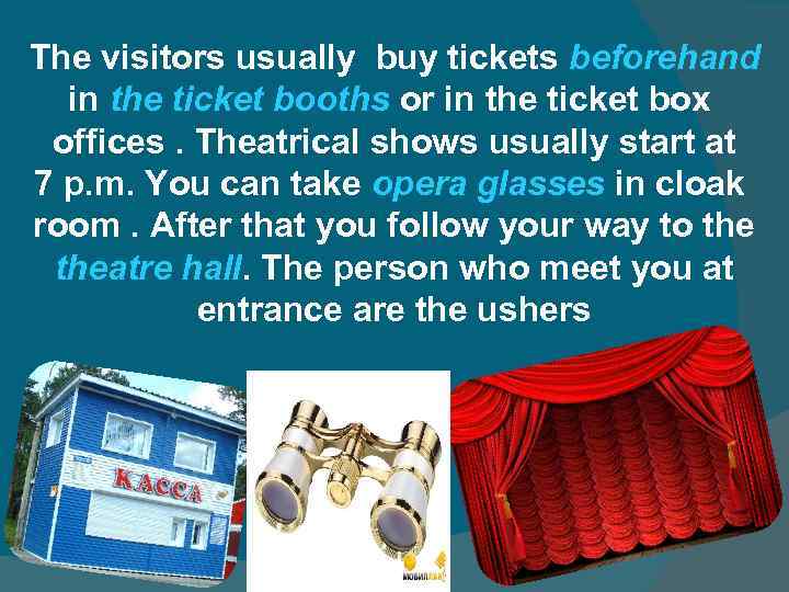 The visitors usually buy tickets beforehand in the ticket booths or in the ticket