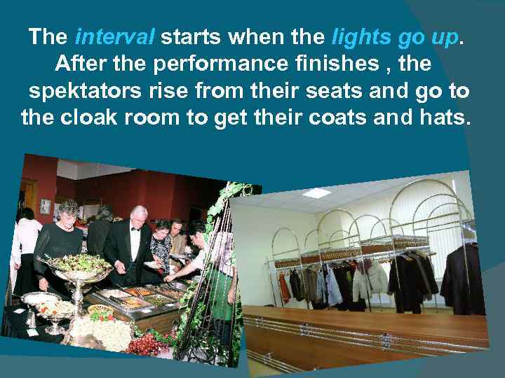 The interval starts when the lights go up. After the performance finishes , the