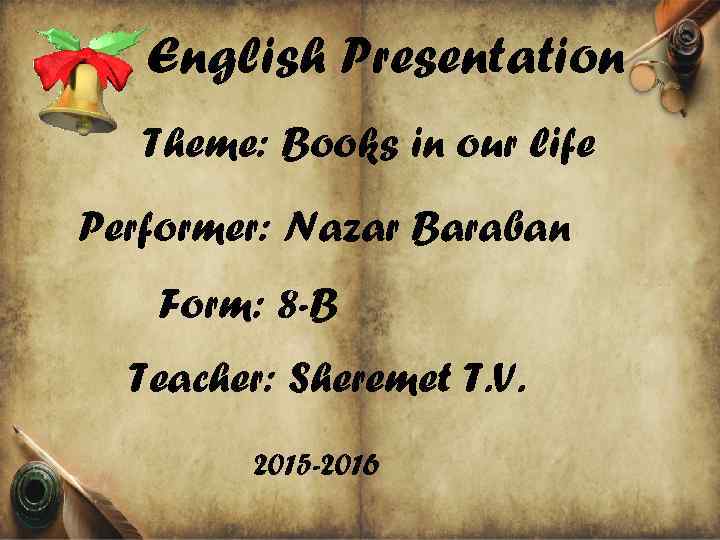 English Presentation Theme: Books in our life Performer: Nazar Baraban Form: 8 -B Teacher: