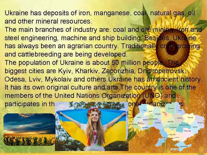 Ukraine has deposits of iron, manganese, coal, natural gas, oil and other mineral resources.