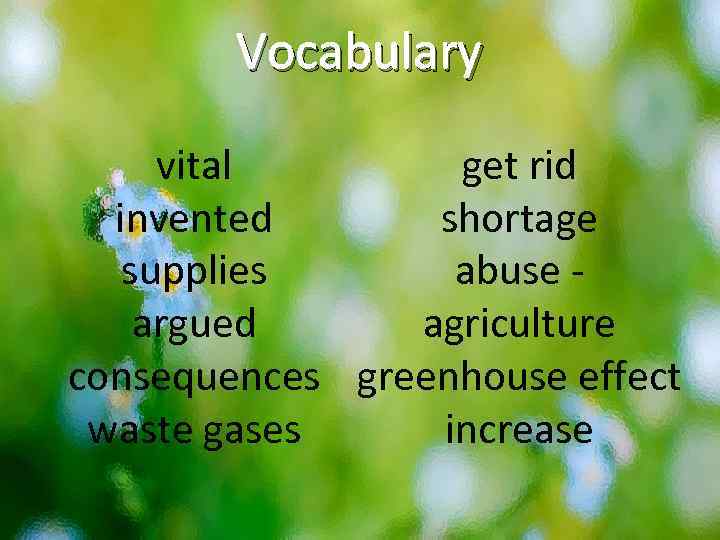 Vocabulary vital get rid invented shortage supplies abuse argued agriculture consequences greenhouse effect waste