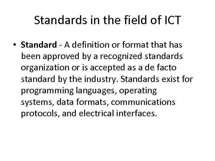 Standards in the field of ICT • Standard - A definition or format that