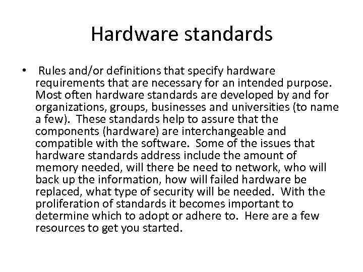 Hardware standards • Rules and/or definitions that specify hardware requirements that are necessary for