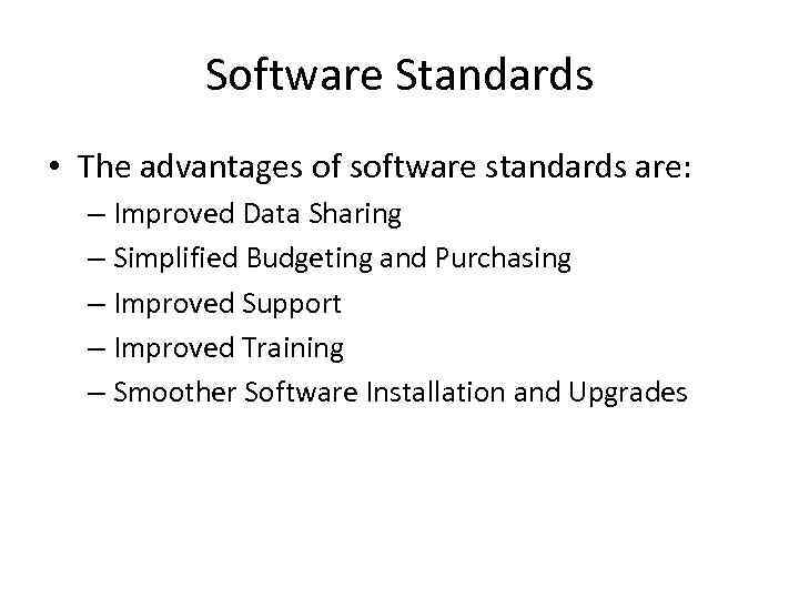 Software Standards • The advantages of software standards are: – Improved Data Sharing –