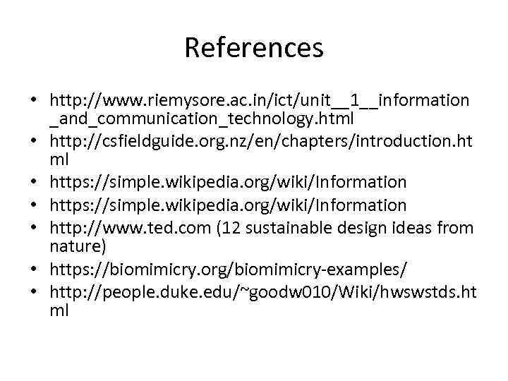 References • http: //www. riemysore. ac. in/ict/unit__1__information _and_communication_technology. html • http: //csfieldguide. org. nz/en/chapters/introduction.