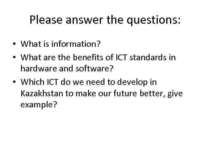 Please answer the questions: • What is information? • What are the benefits of