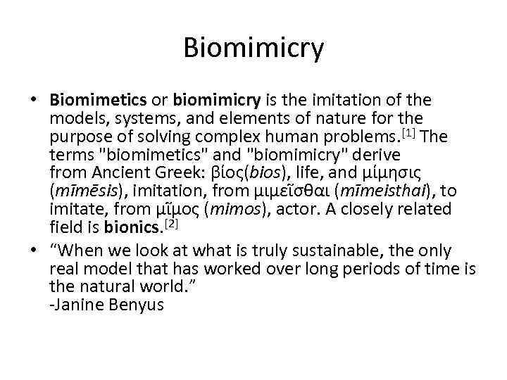 Biomimicry • Biomimetics or biomimicry is the imitation of the models, systems, and elements