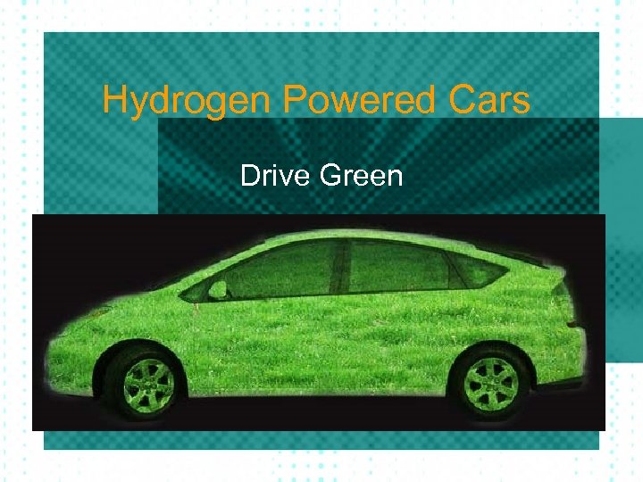 Hydrogen Powered Cars Drive Green 