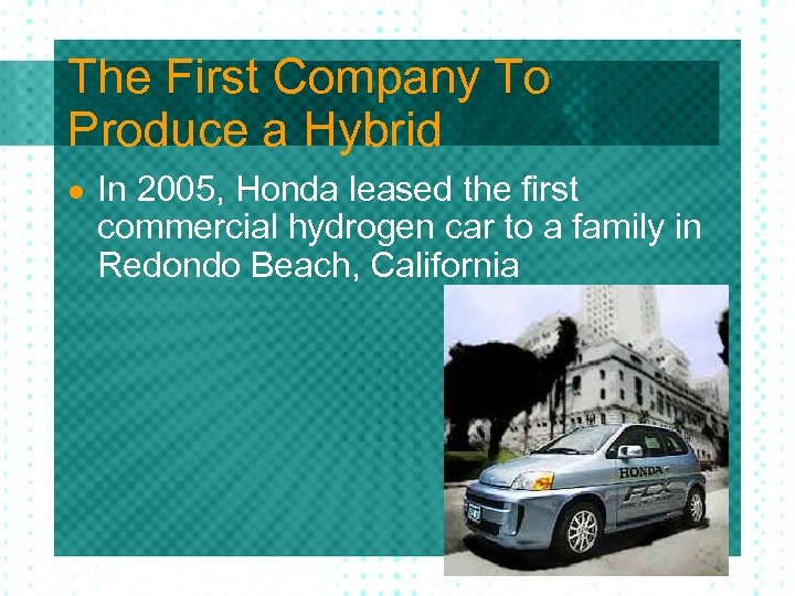 The First Company To Produce a Hybrid l In 2005, Honda leased the first