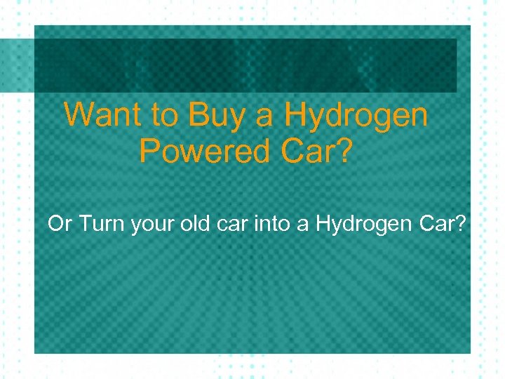Want to Buy a Hydrogen Powered Car? Or Turn your old car into a