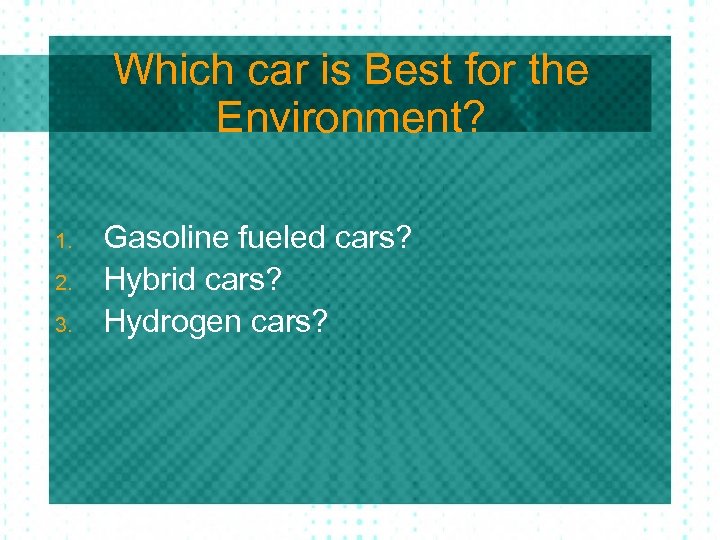 Which car is Best for the Environment? 1. 2. 3. Gasoline fueled cars? Hybrid