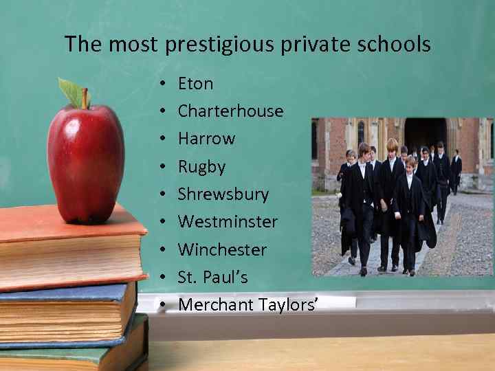 The most prestigious private schools • • • Eton Charterhouse Harrow Rugby Shrewsbury Westminster