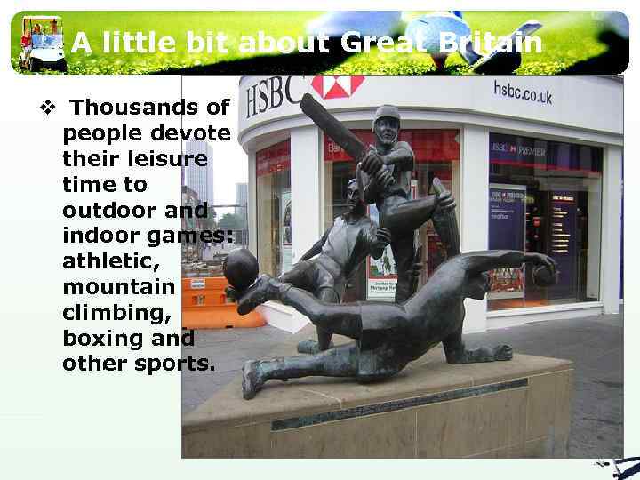 A little bit about Great Britain v Thousands of people devote their leisure time