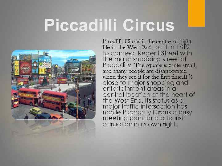 Piccadilli Circus Piccalilli Circus is the centre of night life in the West End,