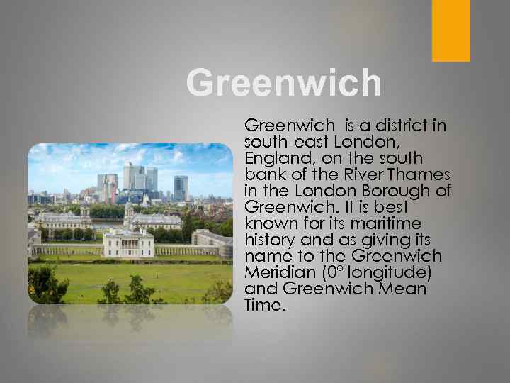 Greenwich is a district in south-east London, England, on the south bank of the