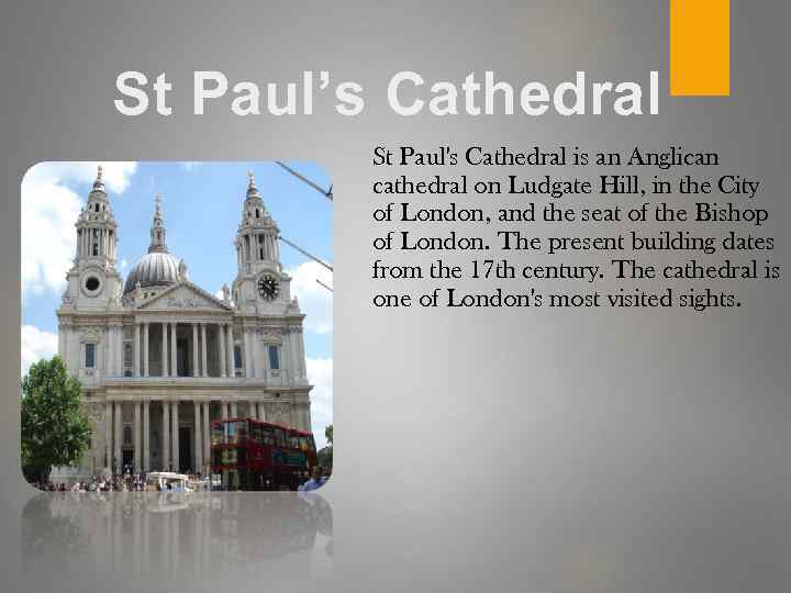St Paul’s Cathedral St Paul's Cathedral is an Anglican cathedral on Ludgate Hill, in