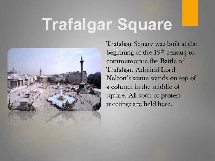 Trafalgar Square was built at the beginning of the 19 th century to commemorate