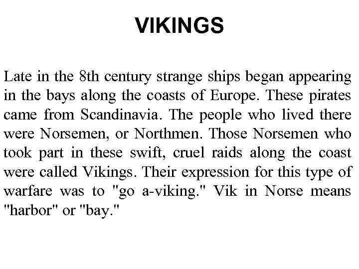 VIKINGS Late in the 8 th century strange ships began appearing in the bays