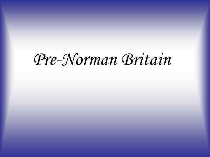 Pre-Norman Britain 