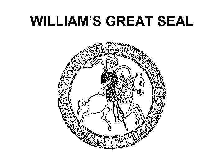 WILLIAM’S GREAT SEAL 