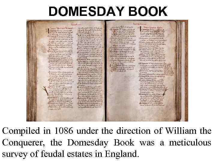 DOMESDAY BOOK Compiled in 1086 under the direction of William the Conquerer, the Domesday