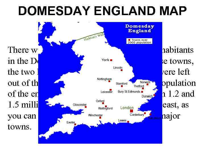 DOMESDAY ENGLAND MAP There were only 18 towns of over 2000 inhabitants in the