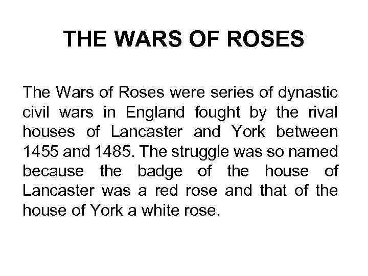 THE WARS OF ROSES The Wars of Roses were series of dynastic civil wars