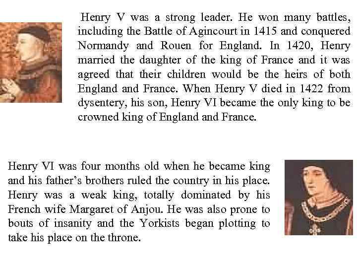  Henry V was a strong leader. He won many battles, including the Battle