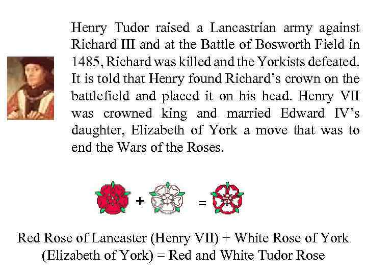 Henry Tudor raised a Lancastrian army against Richard III and at the Battle of