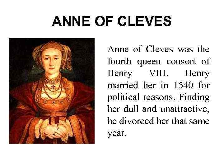 ANNE OF CLEVES Anne of Cleves was the fourth queen consort of Henry VIII.