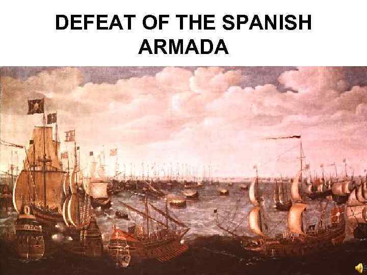 DEFEAT OF THE SPANISH ARMADA 