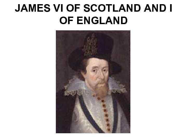 JAMES VI OF SCOTLAND I OF ENGLAND 