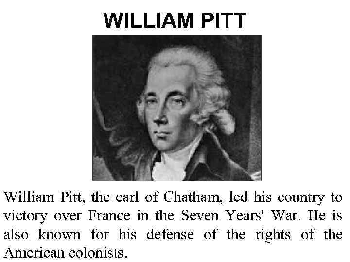 WILLIAM PITT William Pitt, the earl of Chatham, led his country to victory over