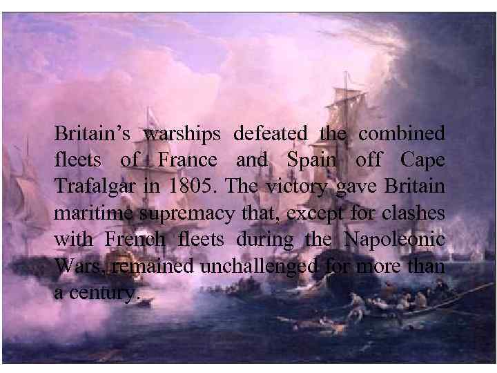 BATTLE OF TRAFALGAR BY JACK WILSON Britain’s warships defeated the combined fleets of France