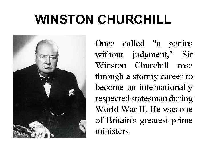 WINSTON CHURCHILL Once called "a genius without judgment, " Sir Winston Churchill rose through