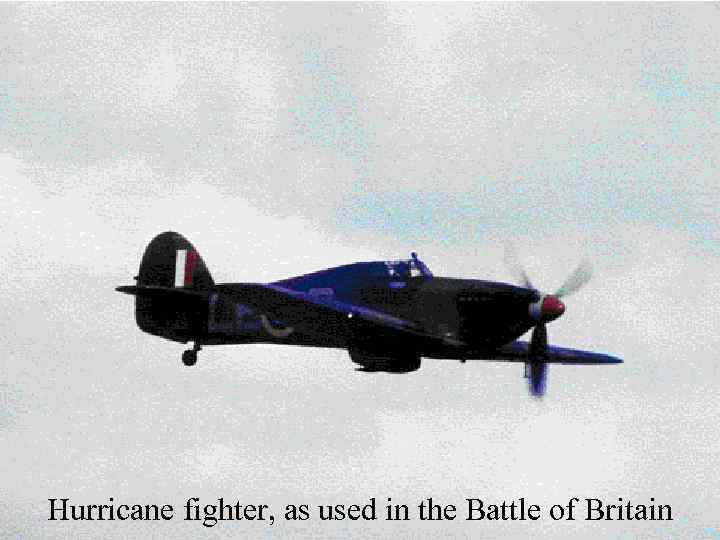 Hurricane fighter, as used in the Battle of Britain 