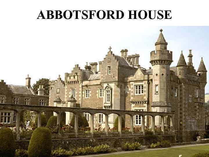 ABBOTSFORD HOUSE 
