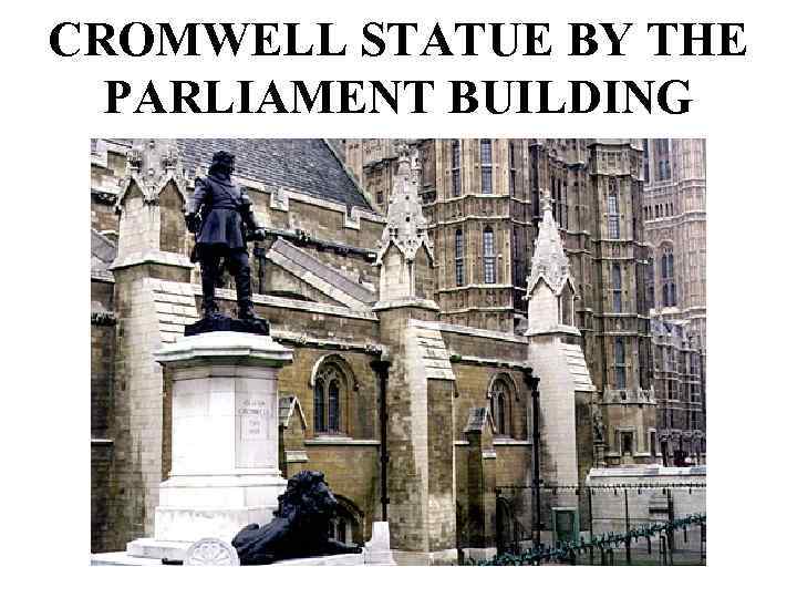 CROMWELL STATUE BY THE PARLIAMENT BUILDING 